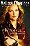 The Truth Is... My Life in Love and Music Hardcover – June 19, 2001

by Melissa Etheridge  (Author), Laura Morton  (Author)

