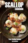 Scallop Cookbook: Easy Scallop Recipes#BakedScallopsDay